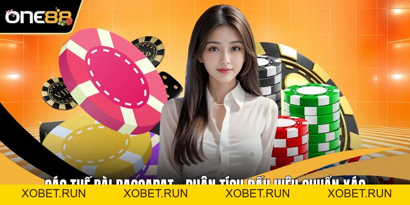 Các Thế Bài Baccarat - Phân Tích Dấu Hiệu Chuẩn Xác Các Thế Bài Baccarat - Phân Tích Dấu Hiệu Chuẩn Xác